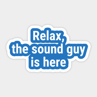 Relax the sound guy is here White Sticker